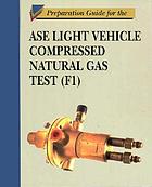Preparation guide for the ASE light vehicle compressed natural gas test (F1)