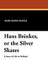 Hans Brinker, or The silver skates : a story of... por Mary Mapes Dodge