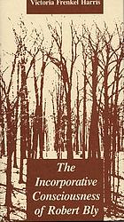 The incorporative consciousness of Robert Bly / Victoria Frenkel Harris.