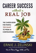 Career Success Without a Real Job The Career Book for People Too Smart to Work in Corporations.