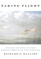Taking flight : inventing the aerial age from antiquity through the First World War
