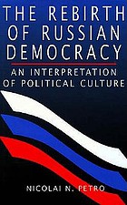 The rebirth of Russian democracy : an interpretation of political culture