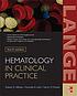 Hematology in clinical practice : a guide to diagnosis and management