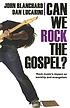 Can we rock the gospel? : rock music's impact on worship and evangelism