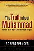 The truth about Muhammad : founder of the world's... 著者： Robert Spencer