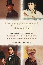 Impressionist quartet : the intimate genius of Manet and Morisot, Degas and Cassatt