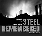 Steel remembered : photographs from the LTV Steel collection