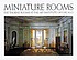 Miniature rooms, the Thorne Rooms at the Art Institute of Chicago.