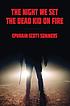The night we set the dead kid on fire by  Ephraim Scott Sommers 