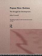 Papua New Guinea : the struggle for development