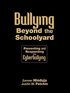 Bullying beyond the schoolyard : preventing and responding to cyberbullying