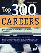 Top 300 careers : your complete guidebook to major jobs in every field.