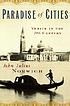 The paradise of cities : Venice in the 19th century 著者：  John Julius Norwich 