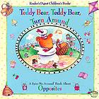 Teddy bear, teddy bear, turn around : a spin-me-around book about opposites
