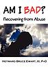 Am I bad? : recovering from abuse 著者：  Heyward Bruce Ewart 