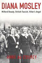 Diana Mosley : Mitfor beauty, Britih fascist, Hitler's angel