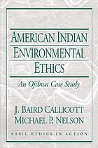 American Indian environmental ethics : an Ojibwa case study