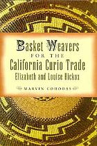 Basket weavers for the California curio trade : Elizabeth and Louise Hickox