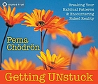 Getting unstuck : [breaking your habitual patterns & encountering naked reality]