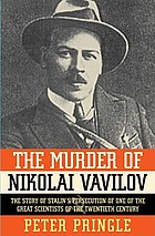 The murder of Nikolai Vavilov : the story of Stalin's persecution of one of the great scientists of the twentieth century