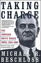 Taking charge : the Johnson White House tapes, 1963-1964