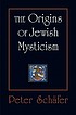 The origins of Jewish mysticism 著者：  Peter Schäfer 