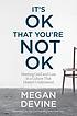 It's ok that you're not ok : meeting grief and... by  Megan Devine 