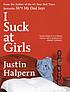 I suck at girls by  Justin Halpern 