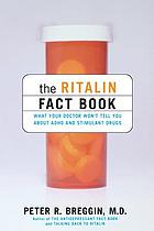 The ritalin fact book : what your doctor won't tell you about ADHD and stimulant drugs