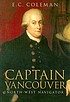 Captain Vancouver, North-West navigator 著者：  E  C Coleman 