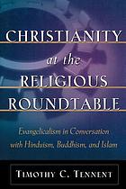 Christianity at the religious roundtable : evangelicalism in conversation with Hinduism, Buddhism, and Islam
