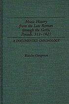 Music history from the late Roman through the Gothic periods, 313-1425 : a documented chronology