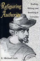 Refiguring authority : reading, writing, and rewriting in Cervantes