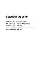 Futurizing the Jews : alternative futures for meaningful Jewish existence in the 21st century