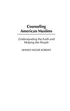 Counseling American Muslims : understanding the faith and helping the people