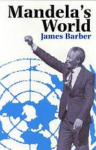 Mandela's world : the international dimension of South Africa's political revolution 1990-99