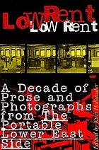 Low rent : a decade of prose and photographs from the portable lower east side