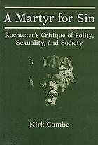 A martyr for sin : Rochester's critique of polity, sexuality, and society