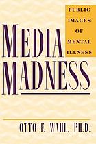 Media madness : public images of mental illness