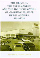 The drive-in, the supermarket, and the transformation of commercial space in Los Angeles, 1914-1941