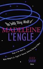 The swiftly tilting worlds of Madeleine L'Engle