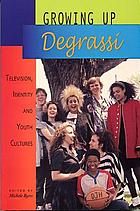 Growing up Degrassi : television, identity, and youth cultures