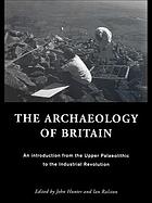 The archaeology of Britain : an introduction from the Upper Palaeolithic to the Industrial Revolution