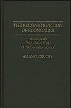 The reconstruction of economics : an analysis of the fundamentals of institutional economics