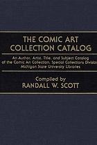 The Comic Art Collection catalog : an author, artist, title, and subject catalog of the Comic Art Collection, Special Collections Division, Michigan State University Libraries
