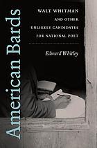 American bards : Walt Whitman and other unlikely candidates for national poet