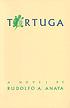 Tortuga : a novel by  Rudolfo A Anaya 