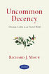 Uncommon Decency: Christian Civility in an Uncivil... by Richard J Mouw