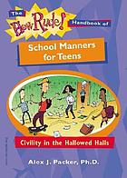 The how rude! handbook of school manners for teens : civility in the hallowed halls
