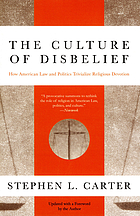 The culture of disbelief : how American law and politics trivialize religious devotion